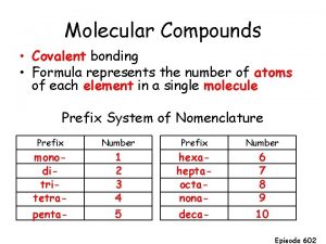 Molecular Compounds Covalent bonding Formula represents the number