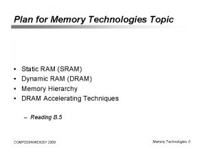 Plan for Memory Technologies Topic Static RAM SRAM
