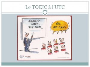 Le TOEIC lUTC What is the TOEIC Test