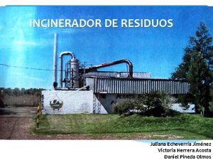 INCINERADOR DE RESIDUOS Juliana Echeverra Jimnez Victoria Herrera