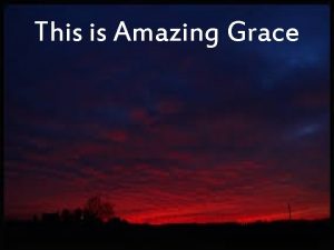 This is Amazing Grace Who breaks the power