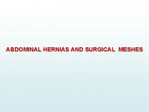 ABDOMINAL HERNIAS AND SURGICAL MESHES Hernia Definition Hernia