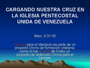 CARGANDO NUESTRA CRUZ EN LA IGLESIA PENTECOSTAL UNIDA
