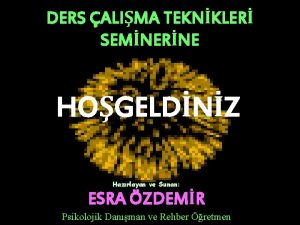 DERS ALIMA TEKNKLER SEMNERNE HOGELDNZ Hazrlayan ve Sunan