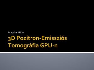 Magdics Miln 3 D PozitronEmisszis Tomogrfia GPUn Grafika