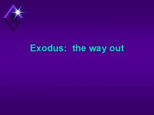 Exodus the way out Exodus Background u What