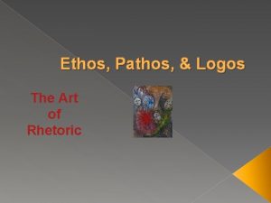 Ethos Pathos Logos The Art of Rhetoric What