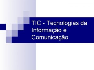 TIC Tecnologias da Informao e Comunicao Conceitos Bsicos