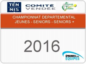 CHAMPIONNAT DEPARTEMENTAL JEUNES SENIORS 2016 SOMMAIRE Calendriers Confirmation
