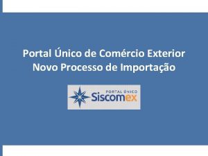 Portal nico de Comrcio Exterior Novo Processo de