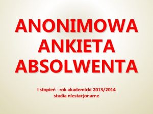 ANONIMOWA ANKIETA ABSOLWENTA I stopie rok akademicki 20132014