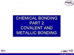 CHEMICAL BONDING PART 2 COVALENT AND METALLIC BONDING