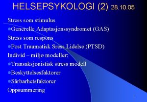 HELSEPSYKOLOGI 2 28 10 05 Stress som stimulus