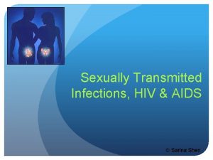 Sexually Transmitted Infections HIV AIDS Sarina Shen Sexually