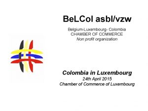 Be LCol asblvzw BelgiumLuxembourg Colombia CHAMBER OF COMMERCE