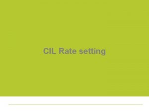 CIL Rate setting Simplicity vs Complexity Simplicity Single