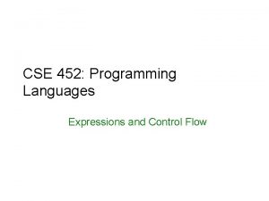 CSE 452 Programming Languages Expressions and Control Flow