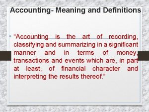 Accounting Meaning and Definitions Accounting is the art