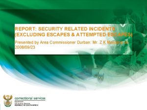 REPORT SECURITY RELATED INCIDENTS EXCLUDING ESCAPES ATTEMPTED ESCAPES