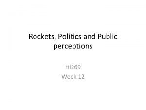 Rockets Politics and Public perceptions HI 269 Week