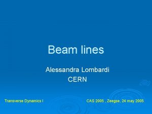 Beam lines Alessandra Lombardi CERN Transverse Dynamics I