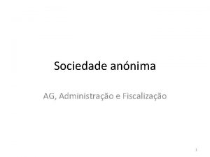 Sociedade annima AG Administrao e Fiscalizao 1 Sociedade