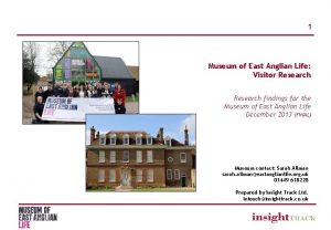 1 Museum of East Anglian Life Visitor Research