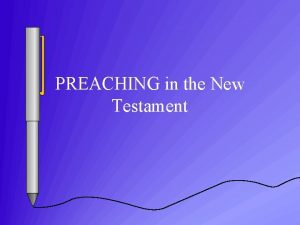 PREACHING in the New Testament PART ONE PREACHING