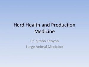 Herd Health and Production Medicine Dr Simon Kenyon