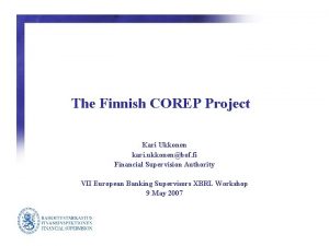 The Finnish COREP Project Kari Ukkonen kari ukkonenbof