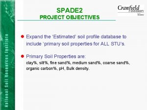 SPADE 2 PROJECT OBJECTIVES l Expand the Estimated