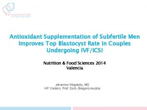 Antioxidant Supplementation of Subfertile Men Improves Top Blastocyst