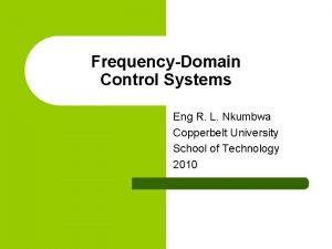 FrequencyDomain Control Systems Eng R L Nkumbwa Copperbelt