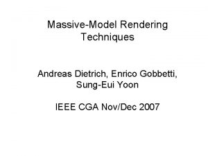 MassiveModel Rendering Techniques Andreas Dietrich Enrico Gobbetti SungEui