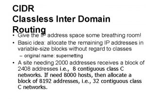 CIDR Classless Inter Domain Routing Give the IP