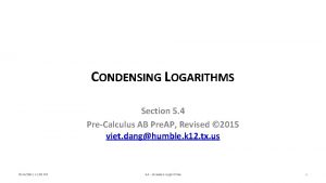 CONDENSING LOGARITHMS Section 5 4 PreCalculus AB Pre