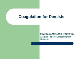 Coagulation for Dentists Brian Dingle M Sc M