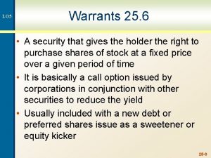 LO 5 Warrants 25 6 A security that