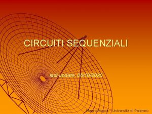 CIRCUITI SEQUENZIALI last update 06102020 Mauro Mosca Universit