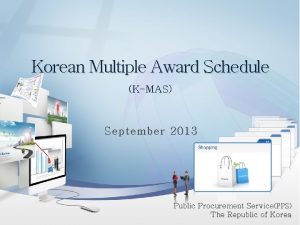 Korean Multiple Award Schedule KMAS September 2013 Public