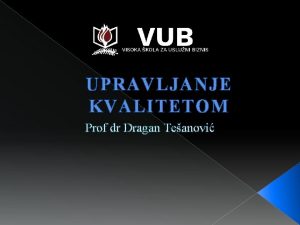 UPRAVLJANJE KVALITETOM Prof dr Dragan Teanovi Definicija kvaliteta