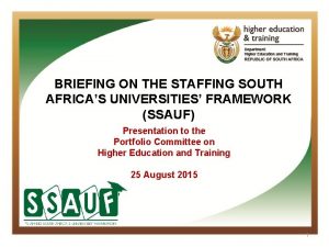 BRIEFING ON THE STAFFING SOUTH AFRICAS UNIVERSITIES FRAMEWORK