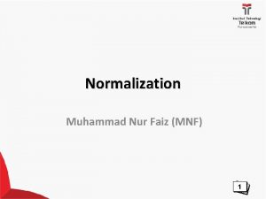 Normalization Muhammad Nur Faiz MNF 1 NORMALISASI Ada