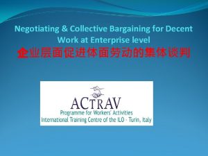 Negotiating Collective Bargaining for Decent Work at Enterprise
