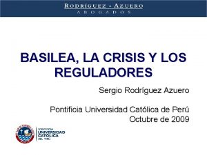 BASILEA LA CRISIS Y LOS REGULADORES Sergio Rodrguez