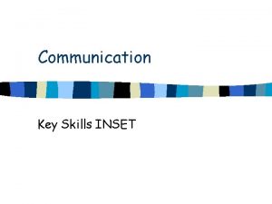 Communication Key Skills INSET Outline of INSET training