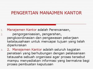 PENGERTIAN MANAJMEN KANTOR 1 2 3 Manajemen Kantor