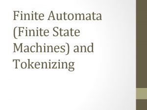 Finite Automata Finite State Machines and Tokenizing Tokenization