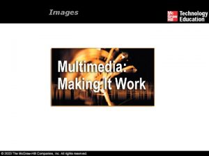Images Creation of multimedia images n Images obviously