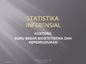 STATISTIKA INFERENSIAL KUNTORO GURU BESAR BIOSTATISTIKA DAN KEPENDUDUKAN